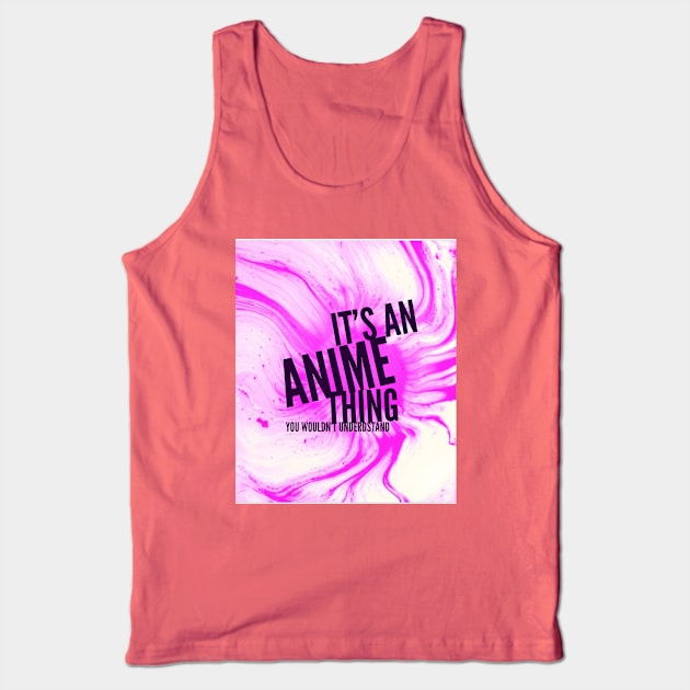 It's an Anime Thing, you wouldn't understand Tank Top by PersianFMts